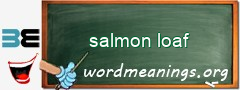 WordMeaning blackboard for salmon loaf